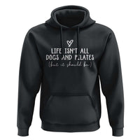 Funny Pilates Dog Lover Hoodie Life Isnt All Dogs and Pilates