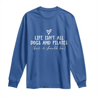 Funny Pilates Dog Lover Long Sleeve Shirt Life Isnt All Dogs and Pilates