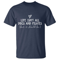 Funny Pilates Dog Lover T Shirt Life Isnt All Dogs and Pilates