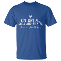 Funny Pilates Dog Lover T Shirt Life Isnt All Dogs and Pilates