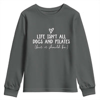 Funny Pilates Dog Lover Youth Sweatshirt Life Isnt All Dogs and Pilates
