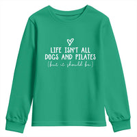 Funny Pilates Dog Lover Youth Sweatshirt Life Isnt All Dogs and Pilates