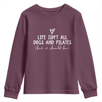 Funny Pilates Dog Lover Youth Sweatshirt Life Isnt All Dogs and Pilates