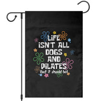 Life Isn't All Dogs and Pilates Garden Flag Funny Dog Lover Mom Gift Mothers Day