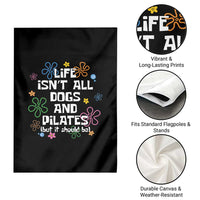 Life Isn't All Dogs and Pilates Garden Flag Funny Dog Lover Mom Gift Mothers Day