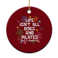 Life Isn't All Dogs and Pilates Ceramic Ornament Funny Dog Lover Mom Gift Mothers Day