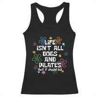 Life Isn't All Dogs and Pilates Racerback Tank Top Funny Dog Lover Mom Gift Mothers Day