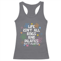 Life Isn't All Dogs and Pilates Racerback Tank Top Funny Dog Lover Mom Gift Mothers Day