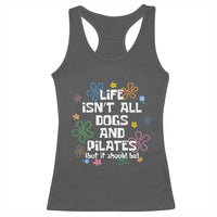 Life Isn't All Dogs and Pilates Racerback Tank Top Funny Dog Lover Mom Gift Mothers Day