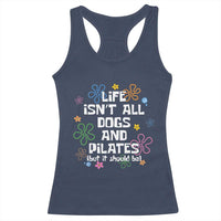 Life Isn't All Dogs and Pilates Racerback Tank Top Funny Dog Lover Mom Gift Mothers Day