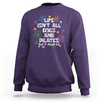 Life Isn't All Dogs and Pilates Sweatshirt Funny Dog Lover Mom Gift Mothers Day