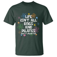 Life Isn't All Dogs and Pilates T Shirt Funny Dog Lover Mom Gift Mothers Day
