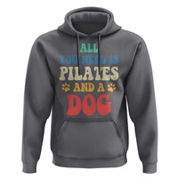 Funny Pilates Dog Lover Hoodie Retro All You Need Is Pilates And A Dog