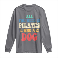 Funny Pilates Dog Lover Long Sleeve Shirt Retro All You Need Is Pilates And A Dog