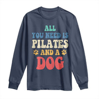 Funny Pilates Dog Lover Long Sleeve Shirt Retro All You Need Is Pilates And A Dog