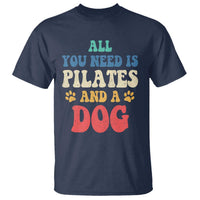 Funny Pilates Dog Lover T Shirt Retro All You Need Is Pilates And A Dog