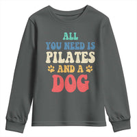 Funny Pilates Dog Lover Youth Sweatshirt Retro All You Need Is Pilates And A Dog