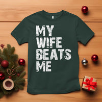 My Wife Beats Me T Shirt Funny Husband Birthday Sarcastic - Wonder Print Shop