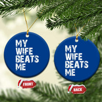 My Wife Beats Me Ceramic Ornament Funny Husband Birthday Sarcastic - Wonder Print Shop