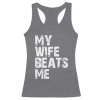 My Wife Beats Me Racerback Tank Top Funny Husband Birthday Sarcastic - Wonder Print Shop