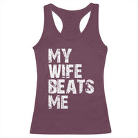 My Wife Beats Me Racerback Tank Top Funny Husband Birthday Sarcastic - Wonder Print Shop