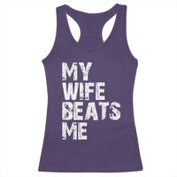 My Wife Beats Me Racerback Tank Top Funny Husband Birthday Sarcastic - Wonder Print Shop