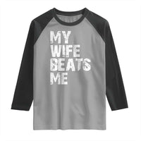 My Wife Beats Me Raglan Shirt Funny Husband Birthday Sarcastic - Wonder Print Shop