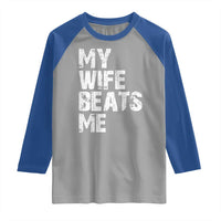 My Wife Beats Me Raglan Shirt Funny Husband Birthday Sarcastic - Wonder Print Shop