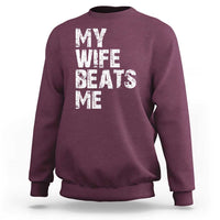 My Wife Beats Me Sweatshirt Funny Husband Birthday Sarcastic - Wonder Print Shop