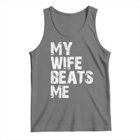 My Wife Beats Me Tank Top Funny Husband Birthday Sarcastic - Wonder Print Shop