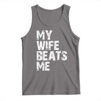 My Wife Beats Me Tank Top Funny Husband Birthday Sarcastic - Wonder Print Shop