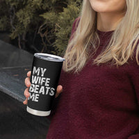 My Wife Beats Me Tumbler Cup Funny Husband Birthday Sarcastic - Wonder Print Shop