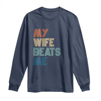 Retro My Wife Beats Me Long Sleeve Shirt Funny Husband Birthday Sarcastic - Wonder Print Shop