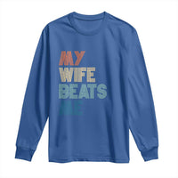 Retro My Wife Beats Me Long Sleeve Shirt Funny Husband Birthday Sarcastic - Wonder Print Shop