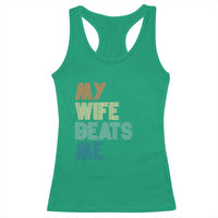 Retro My Wife Beats Me Racerback Tank Top Funny Husband Birthday Sarcastic - Wonder Print Shop