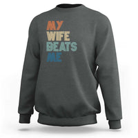 Retro My Wife Beats Me Sweatshirt Funny Husband Birthday Sarcastic - Wonder Print Shop