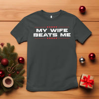 My Wife Beats Me T Shirt Funny Husband Birthday Anniversary Christmas - Wonder Print Shop