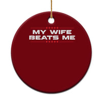 My Wife Beats Me Ceramic Ornament Funny Husband Birthday Anniversary Christmas - Wonder Print Shop