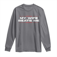 My Wife Beats Me Long Sleeve Shirt Funny Husband Birthday Anniversary Christmas - Wonder Print Shop