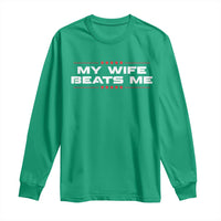 My Wife Beats Me Long Sleeve Shirt Funny Husband Birthday Anniversary Christmas - Wonder Print Shop