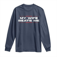 My Wife Beats Me Long Sleeve Shirt Funny Husband Birthday Anniversary Christmas - Wonder Print Shop