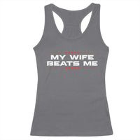My Wife Beats Me Racerback Tank Top Funny Husband Birthday Anniversary Christmas - Wonder Print Shop