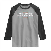My Wife Beats Me Raglan Shirt Funny Husband Birthday Anniversary Christmas - Wonder Print Shop