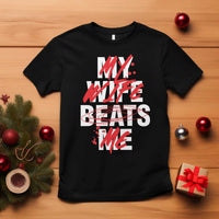 My Wife Beats Me T Shirt Funny Husband Birthday Anniversary - Wonder Print Shop