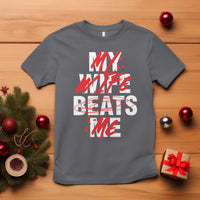 My Wife Beats Me T Shirt Funny Husband Birthday Anniversary - Wonder Print Shop