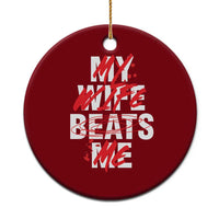 My Wife Beats Me Ceramic Ornament Funny Husband Birthday Anniversary - Wonder Print Shop