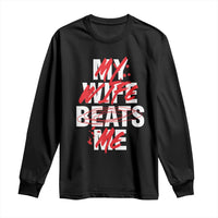 My Wife Beats Me Long Sleeve Shirt Funny Husband Birthday Anniversary - Wonder Print Shop