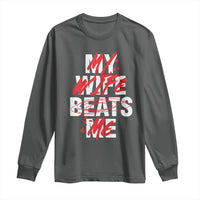 My Wife Beats Me Long Sleeve Shirt Funny Husband Birthday Anniversary - Wonder Print Shop