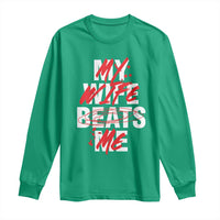My Wife Beats Me Long Sleeve Shirt Funny Husband Birthday Anniversary - Wonder Print Shop