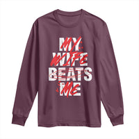 My Wife Beats Me Long Sleeve Shirt Funny Husband Birthday Anniversary - Wonder Print Shop